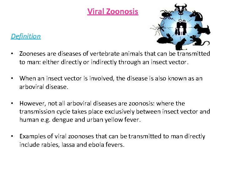 Viral Zoonosis Definition • Zooneses are diseases of vertebrate animals that can be transmitted