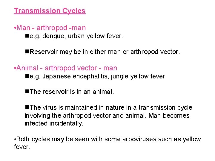 Transmission Cycles • Man - arthropod -man e. g. dengue, urban yellow fever. Reservoir