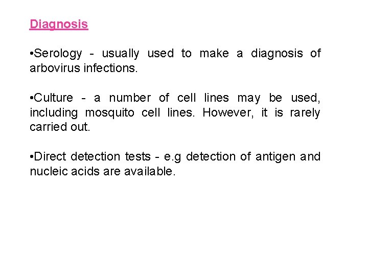 Diagnosis • Serology - usually used to make a diagnosis of arbovirus infections. •