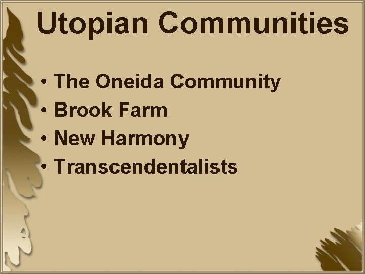Utopian Communities • • The Oneida Community Brook Farm New Harmony Transcendentalists 