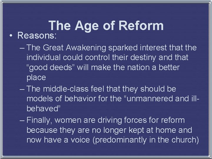 The Age of Reform • Reasons: – The Great Awakening sparked interest that the