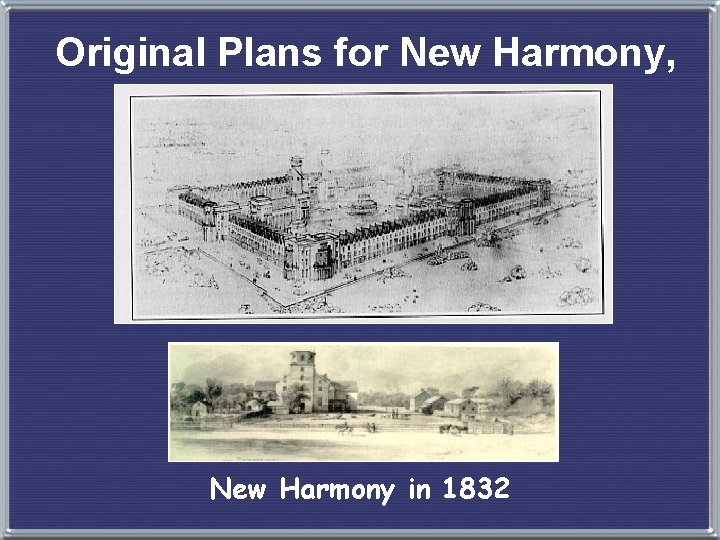 Original Plans for New Harmony, IN New Harmony in 1832 