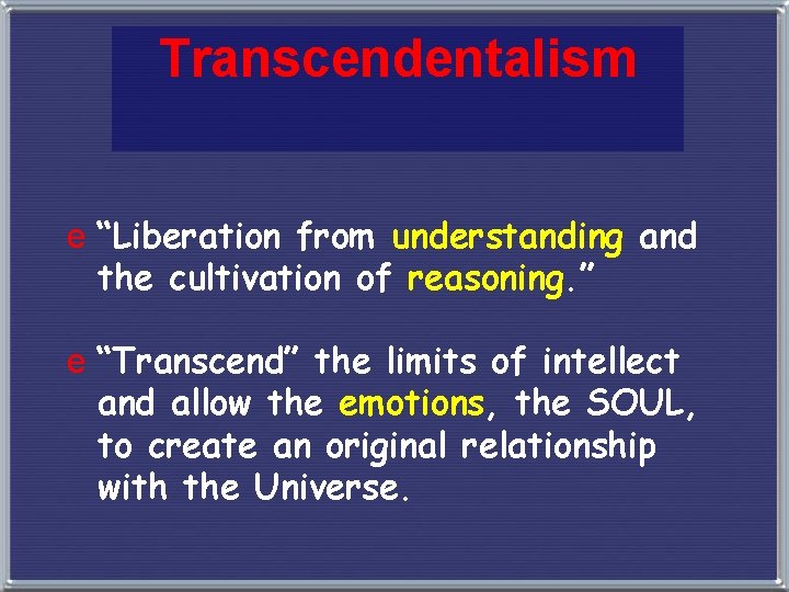 Transcendentalism e “Liberation from understanding and the cultivation of reasoning. ” e “Transcend” the