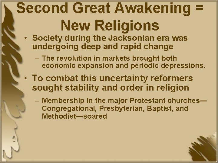 Second Great Awakening = New Religions • Society during the Jacksonian era was undergoing