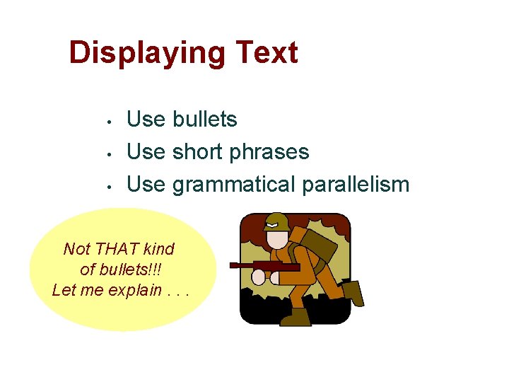 Displaying Text • • • Use bullets Use short phrases Use grammatical parallelism Not