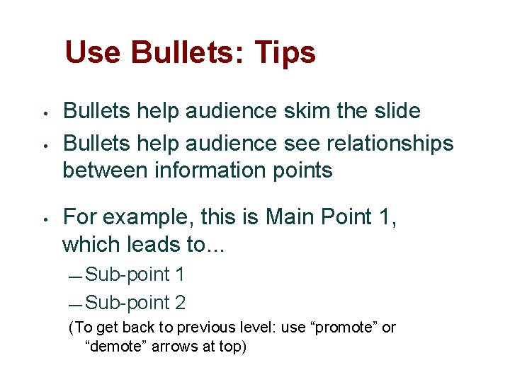 Use Bullets: Tips • • • Bullets help audience skim the slide Bullets help