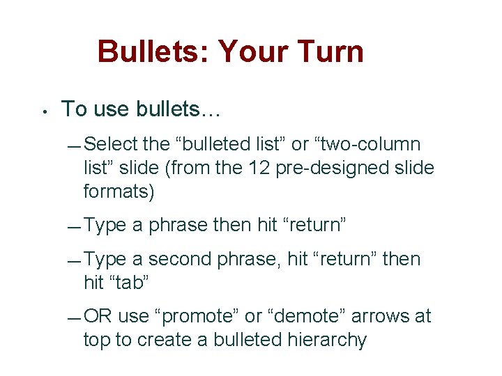 Bullets: Your Turn • To use bullets… — Select the “bulleted list” or “two-column