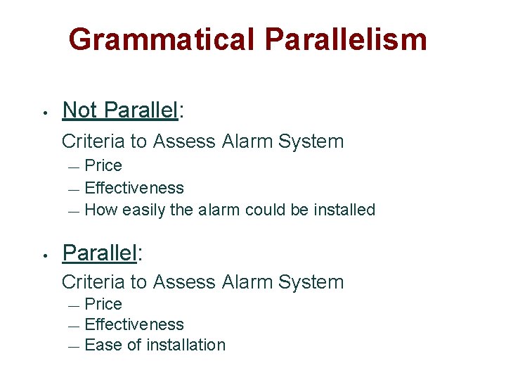 Grammatical Parallelism • Not Parallel: Criteria to Assess Alarm System Price — Effectiveness —