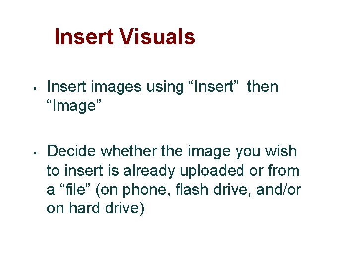 Insert Visuals • • Insert images using “Insert” then “Image” Decide whether the image