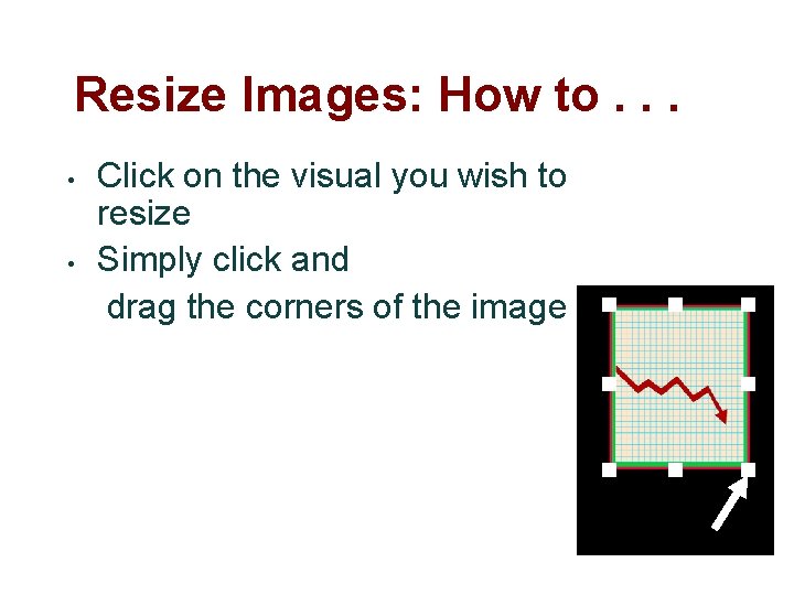 Resize Images: How to. . . • • Click on the visual you wish