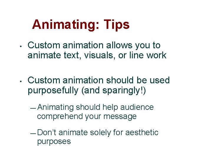 Animating: Tips • • Custom animation allows you to animate text, visuals, or line