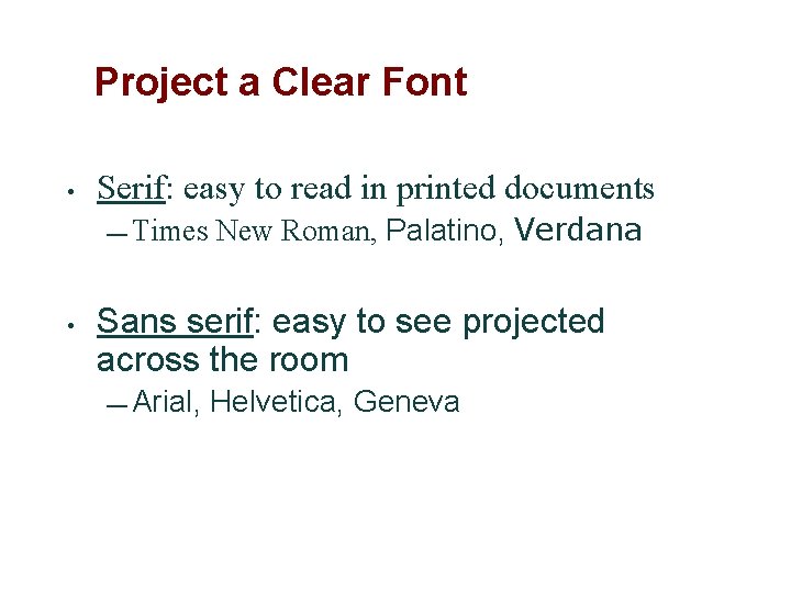 Project a Clear Font • Serif: easy to read in printed documents — Times