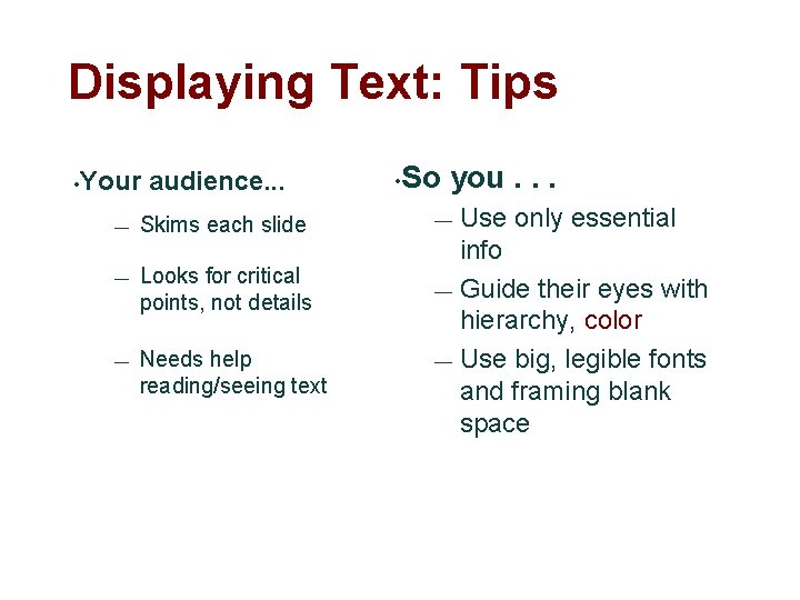 Displaying Text: Tips • Your audience. . . — Skims each slide — Looks