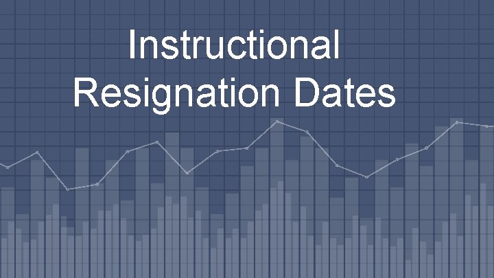 Instructional Resignation Dates 