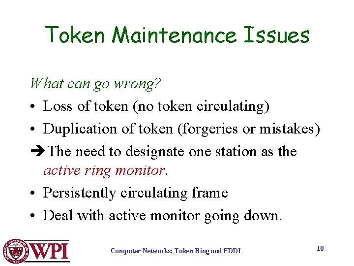 Token Maintenance Issues What can go wrong? • Loss of token (no token circulating)