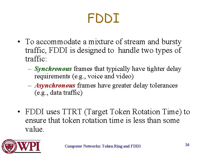 FDDI • To accommodate a mixture of stream and bursty traffic, FDDI is designed