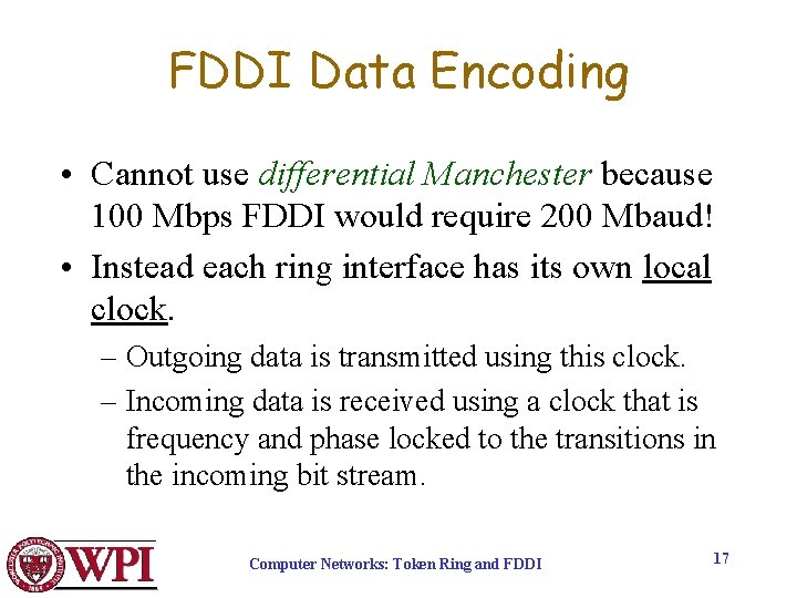 FDDI Data Encoding • Cannot use differential Manchester because 100 Mbps FDDI would require