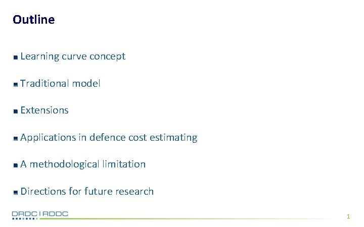 Outline Learning curve concept Traditional model Extensions Applications in defence cost estimating A methodological