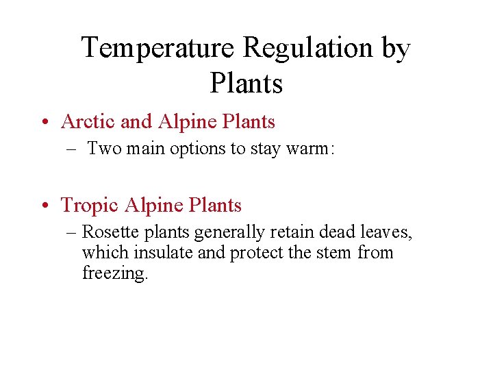 Temperature Regulation by Plants • Arctic and Alpine Plants – Two main options to