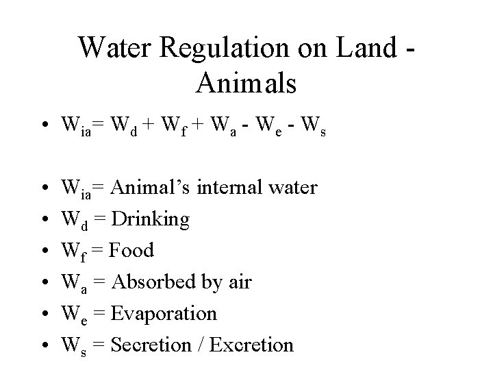 Water Regulation on Land Animals • Wia= Wd + Wf + Wa - We