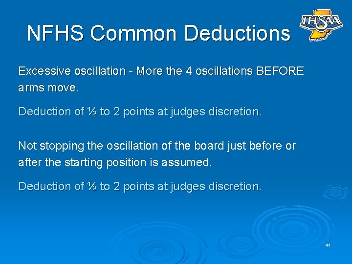 NFHS Common Deductions Excessive oscillation - More the 4 oscillations BEFORE arms move. Deduction