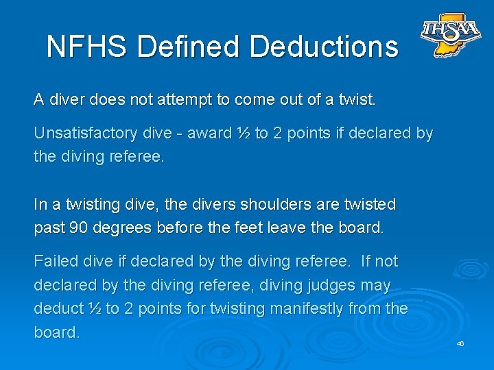 NFHS Defined Deductions A diver does not attempt to come out of a twist.