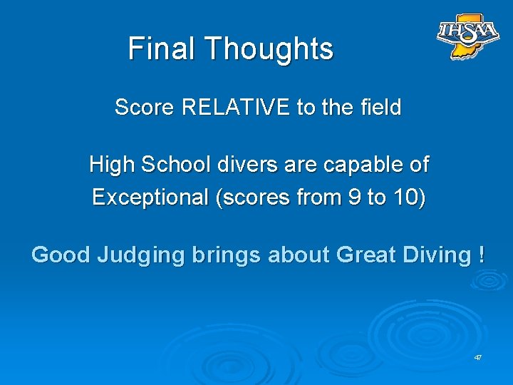 Final Thoughts Score RELATIVE to the field High School divers are capable of Exceptional