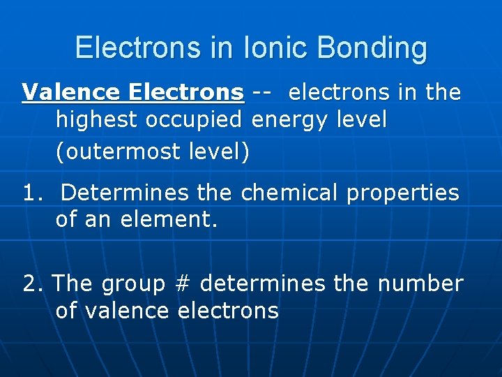 Electrons in Ionic Bonding Valence Electrons -- electrons in the highest occupied energy level