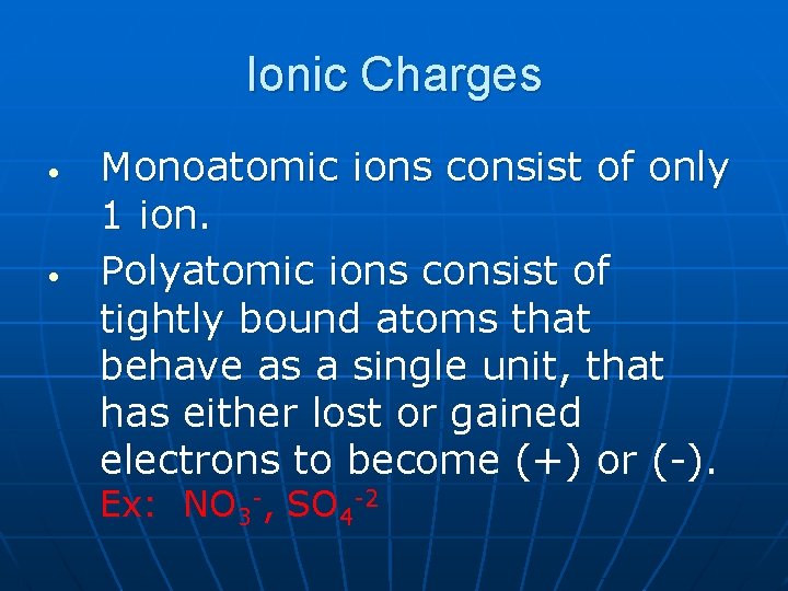 Ionic Charges • • Monoatomic ions consist of only 1 ion. Polyatomic ions consist