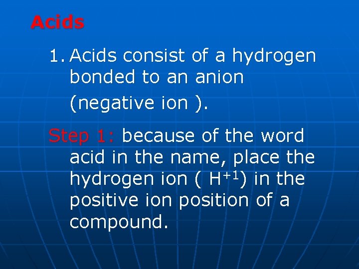 Acids 1. Acids consist of a hydrogen bonded to an anion (negative ion ).