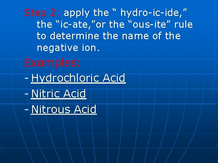Step 2: apply the “ hydro-ic-ide, ” the “ic-ate, ”or the “ous-ite” rule to