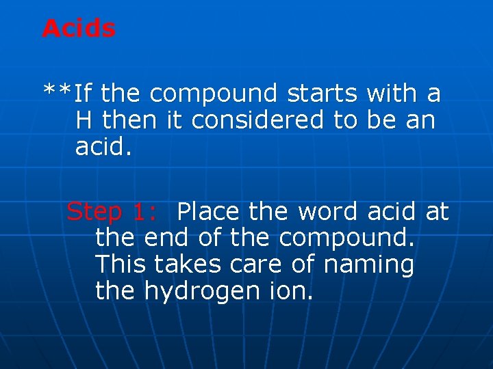 Acids **If the compound starts with a H then it considered to be an