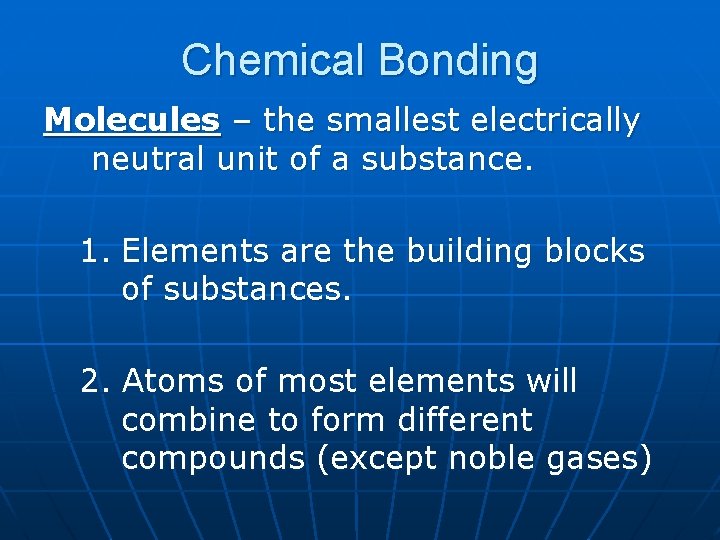 Chemical Bonding Molecules – the smallest electrically neutral unit of a substance. 1. Elements