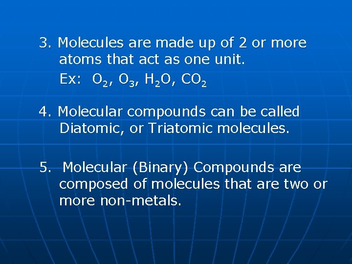 3. Molecules are made up of 2 or more atoms that act as one
