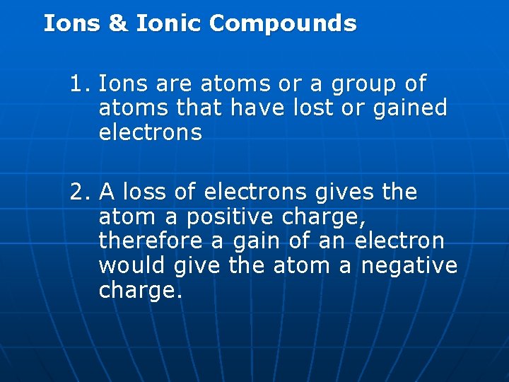 Ions & Ionic Compounds 1. Ions are atoms or a group of atoms that