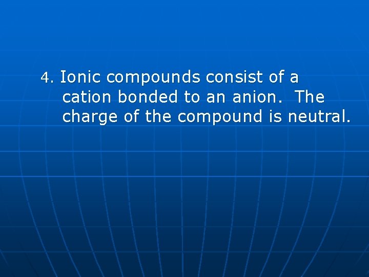 4. Ionic compounds consist of a cation bonded to an anion. The charge of