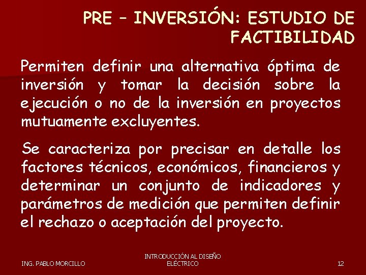 PRE – INVERSIÓN: ESTUDIO DE FACTIBILIDAD Permiten definir una alternativa óptima de inversión y