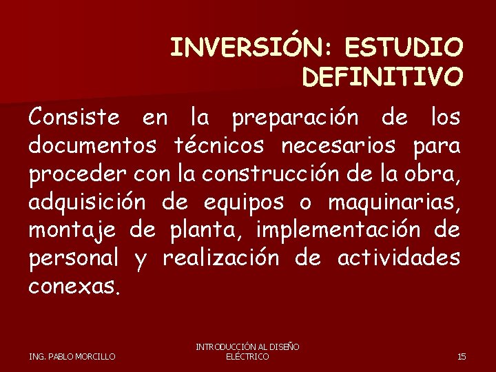 INVERSIÓN: ESTUDIO DEFINITIVO Consiste en la preparación de los documentos técnicos necesarios para proceder
