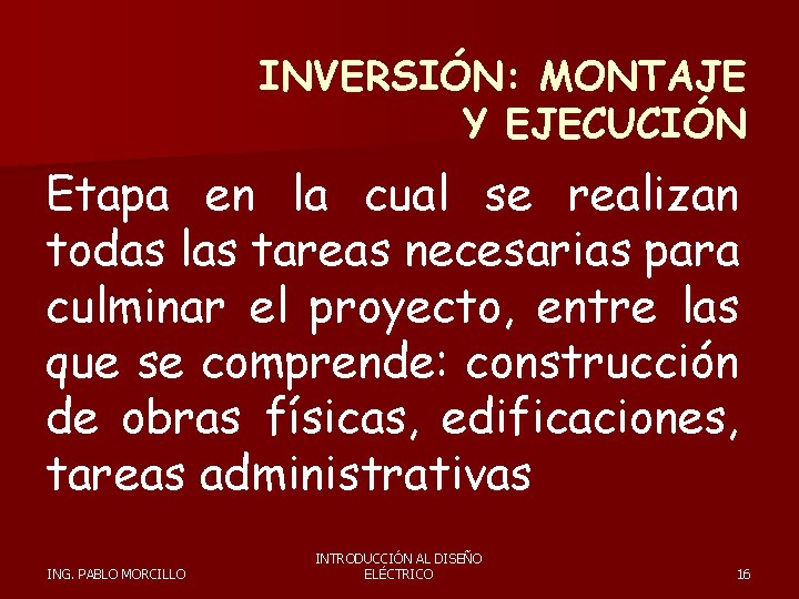 INVERSIÓN: MONTAJE Y EJECUCIÓN Etapa en la cual se realizan todas las tareas necesarias