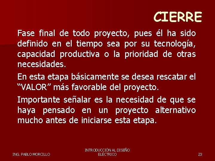 CIERRE Fase final de todo proyecto, pues él ha sido definido en el tiempo