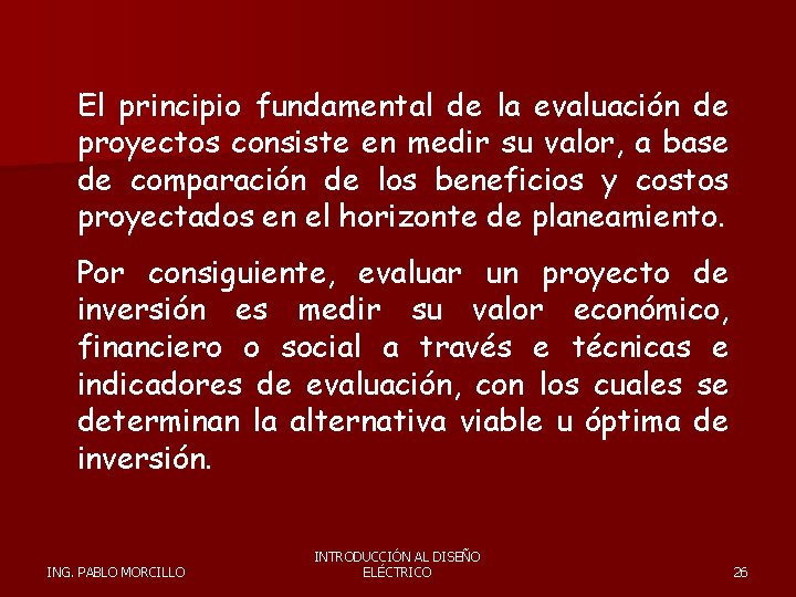 El principio fundamental de la evaluación de proyectos consiste en medir su valor, a