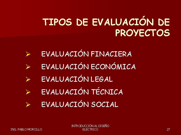 TIPOS DE EVALUACIÓN DE PROYECTOS Ø EVALUACIÓN FINACIERA Ø EVALUACIÓN ECONÓMICA Ø EVALUACIÓN LEGAL