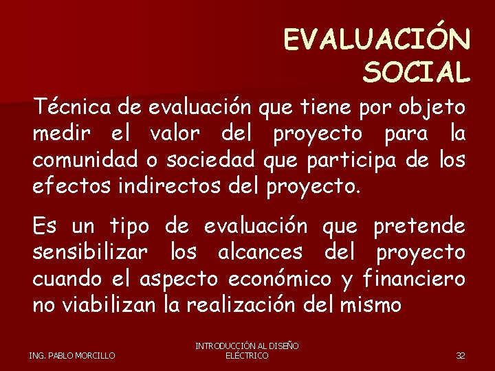 EVALUACIÓN SOCIAL Técnica de evaluación que tiene por objeto medir el valor del proyecto