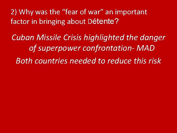 2) Why was the “fear of war” an important factor in bringing about Détente?
