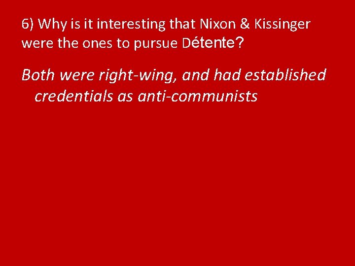 6) Why is it interesting that Nixon & Kissinger were the ones to pursue