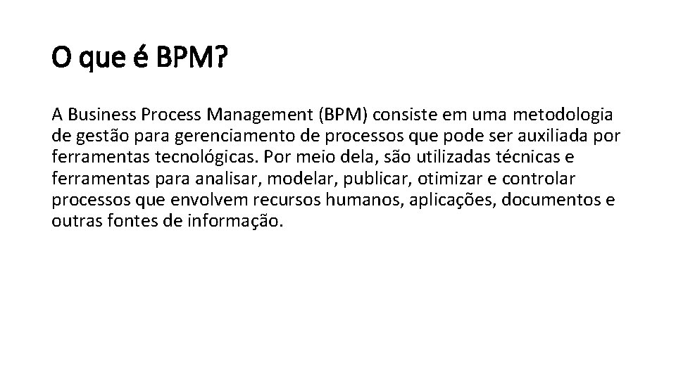 O que é BPM? A Business Process Management (BPM) consiste em uma metodologia de