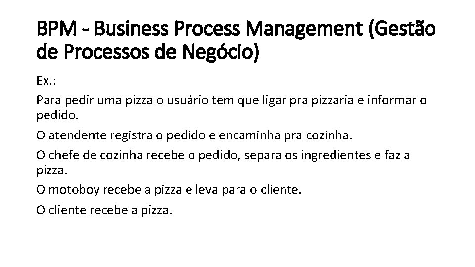 BPM - Business Process Management (Gestão de Processos de Negócio) Ex. : Para pedir