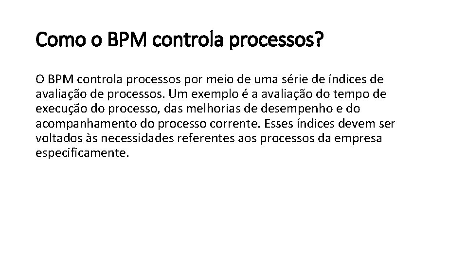 Como o BPM controla processos? O BPM controla processos por meio de uma série