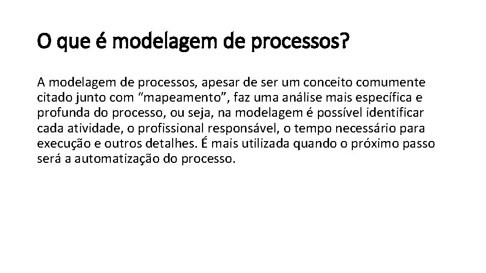 O que é modelagem de processos? A modelagem de processos, apesar de ser um