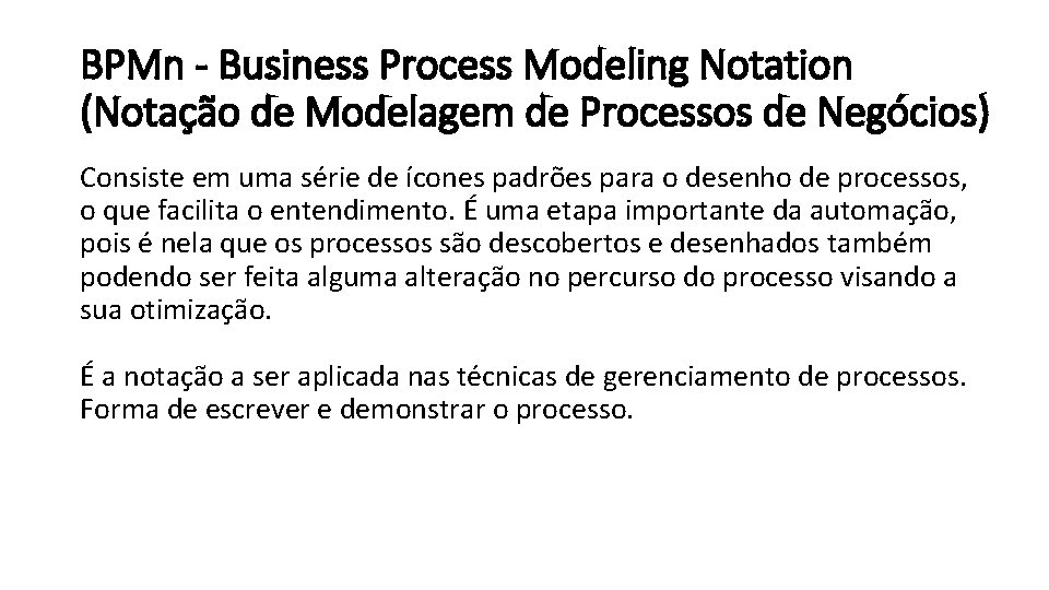 BPMn - Business Process Modeling Notation (Notação de Modelagem de Processos de Negócios) Consiste